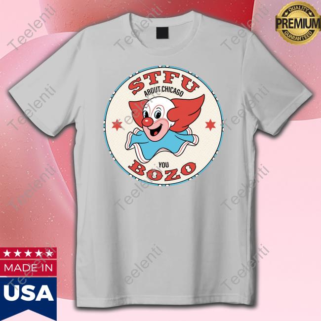 Harebrained Stfu About Chicago You Bozo Shirt