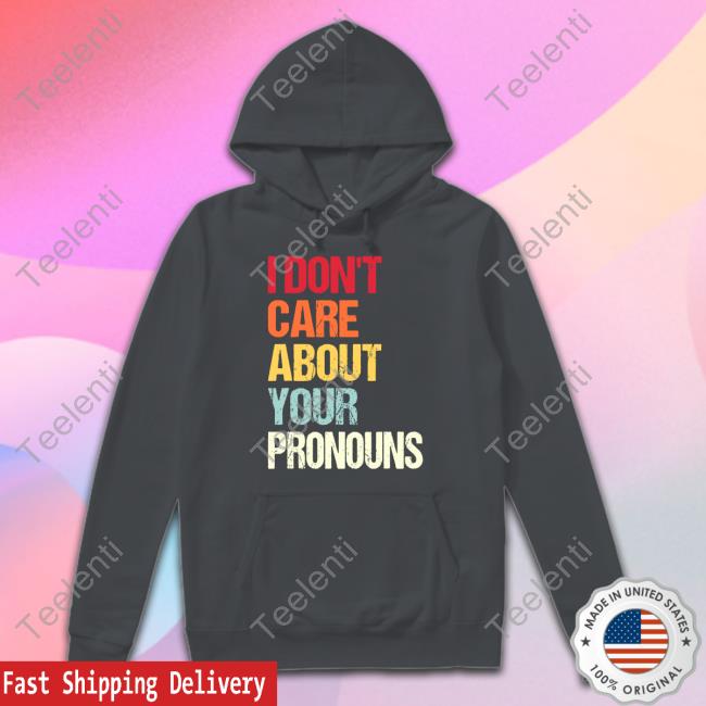 Savethetomboys I Don't Care About Your Pronouns Shirt, T Shirt, Hoodie, Sweater, Long Sleeve T-Shirt And Tank Top Teeshirtpalace Store