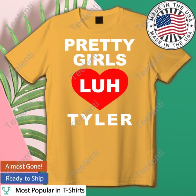 Pretty Girls Luh Tyler Tee Shirts Rapalert6