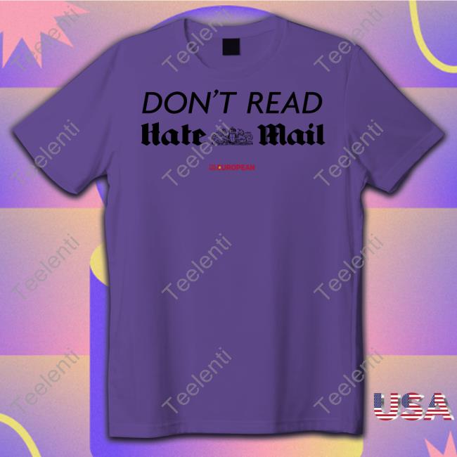 The New European Don't Read Hate Mail Shirt Alastair Campbell