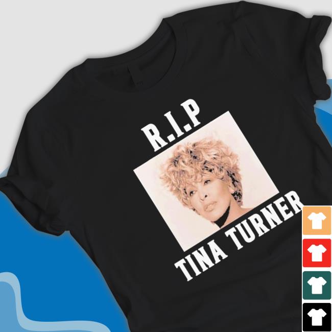 Rip Tina Turner shirt, hoodie, tank top, sweater and long sleeve t-shirt