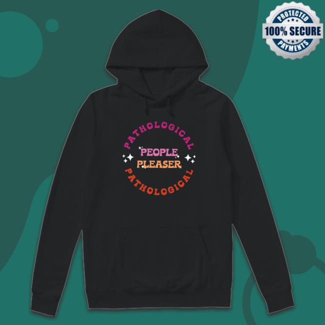 Official Pathological People Pleaser shirt, hoodie, tank top, sweater and long sleeve t-shirt