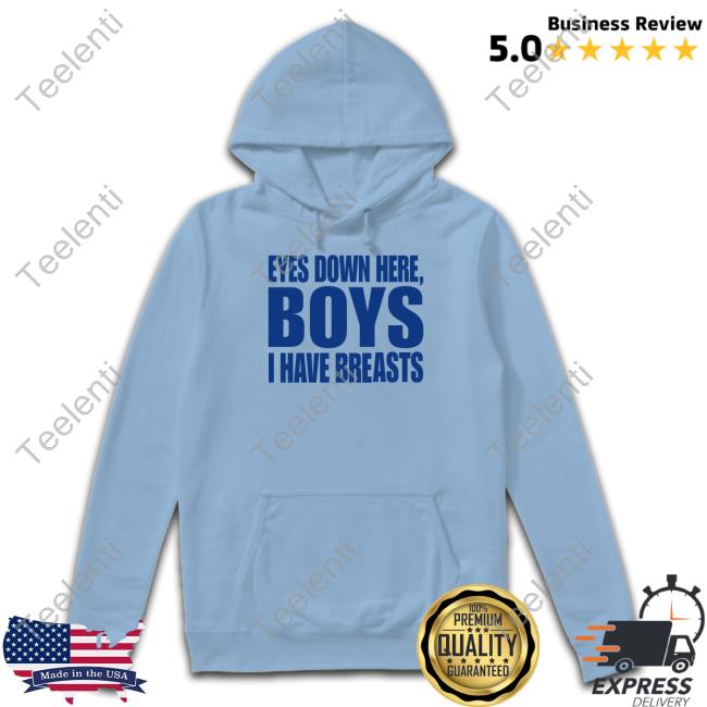 Eyes Down Here Boys I Have Breasts shirt, hoodie, tank top, sweater and long sleeve t-shirt