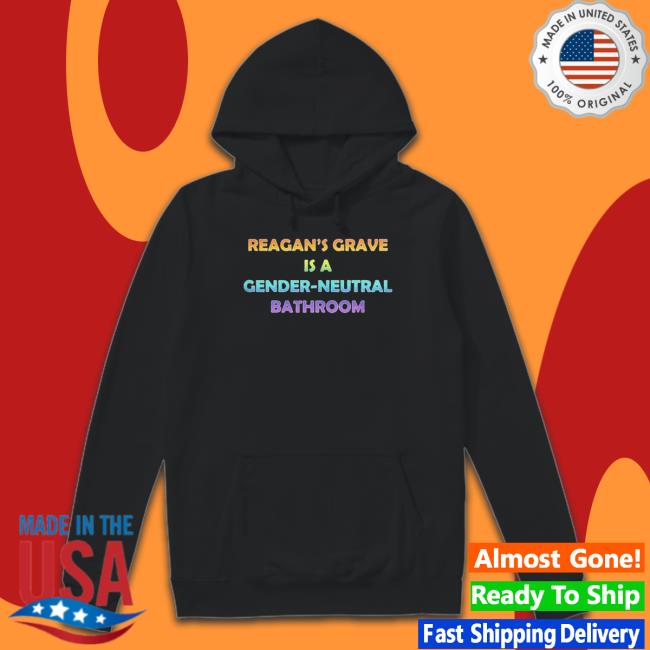 Official Reagan’S Grave Is A Gender Neutral Bathroom Hoodie