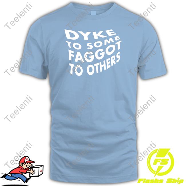 https://essetee.com/campaign/dyke-to-some-faggot-to-others-new-shirt