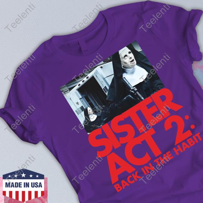 Methsyndicate Shop Sister Act 2 Back In The Habit Shirts