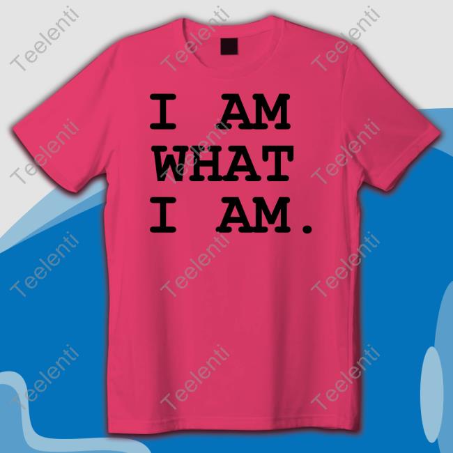 I Am What I Am Shirt