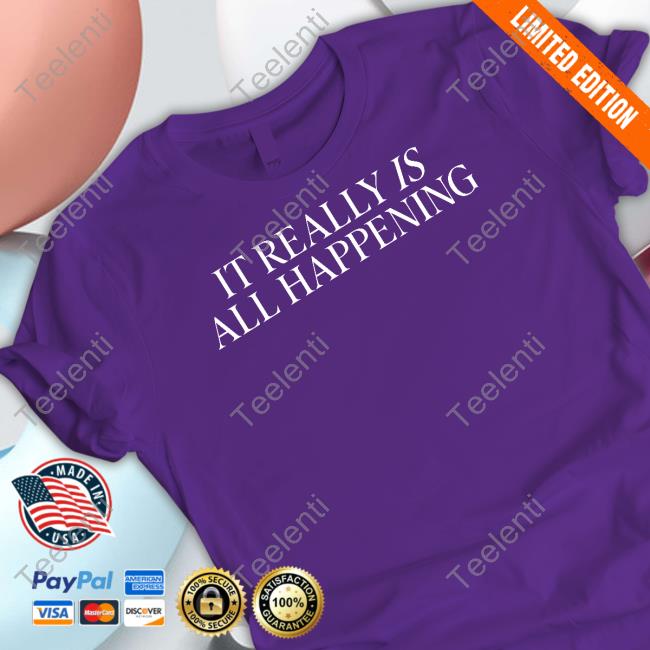 Britt Leitner It Really Is All Happening Shirt, T Shirt, Hoodie, Sweater, Long Sleeve T-Shirt And Tank Top