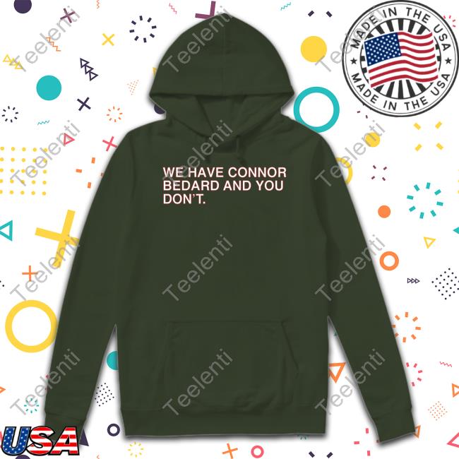 We Have Connor Bedard And You Don't Unisex Sweatshirt