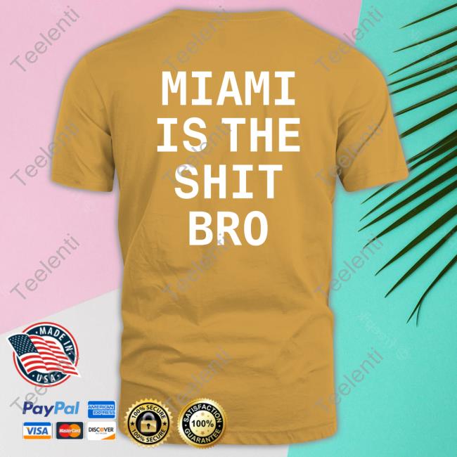 Josh Pate Miami Is The Shit Bro Tee