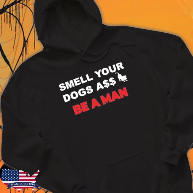 Original Boston Be A Man Smell Dogs A$ Be A Man shirt, hoodie, tank top, sweater and long sleeve t-shirt