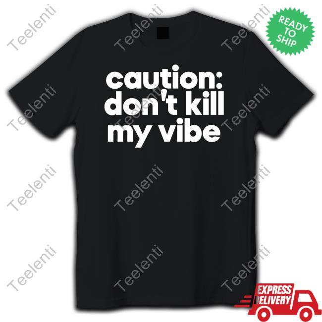 Regina S. Baker, Phd Caution Don't Kill My Vibe New Shirt