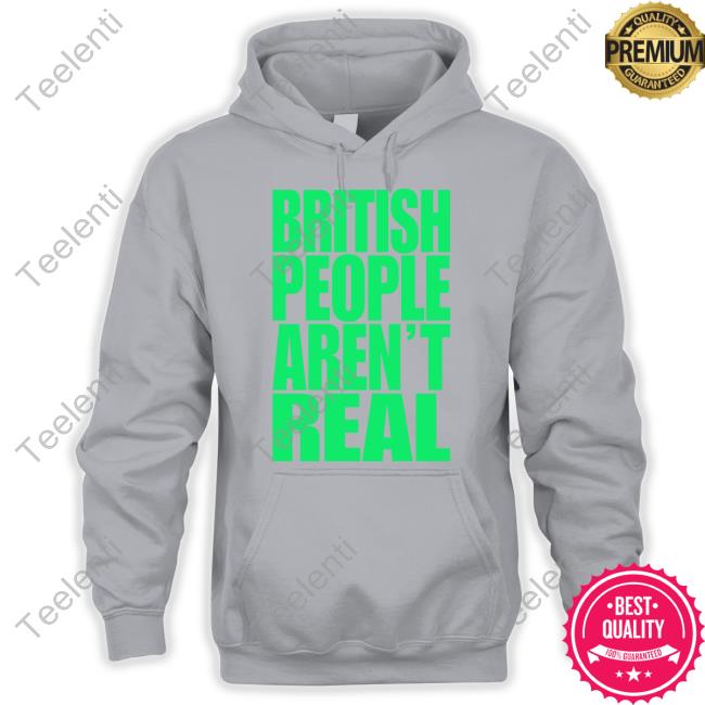 Abigaiixd British People Aren't Real Hoodied Sweatshirt