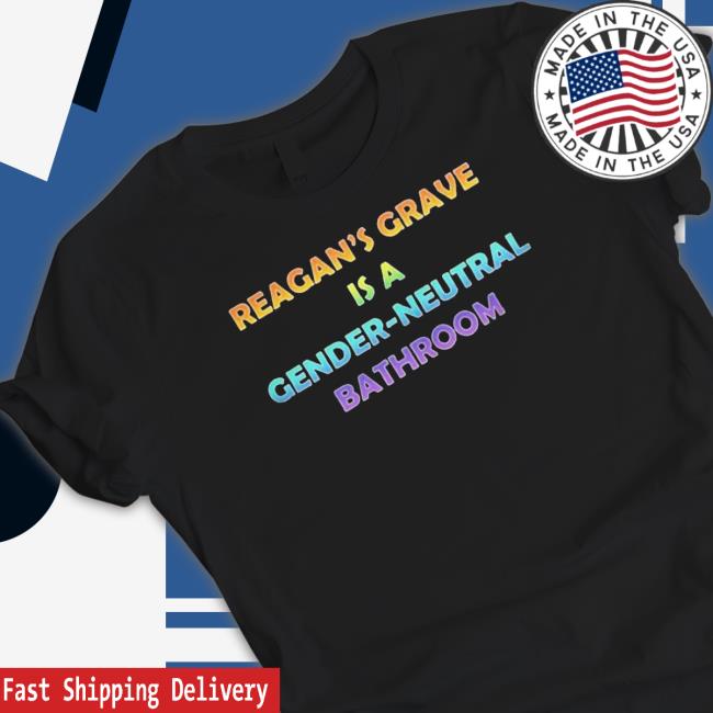 Official Reagan’S Grave Is A Gender Neutral Bathroom shirt, hoodie, tank top, sweater and long sleeve t-shirt