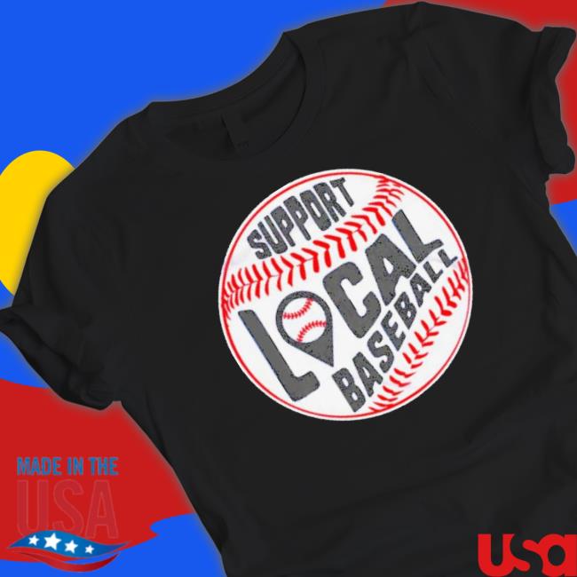 Official Support Local Baseball Shirt