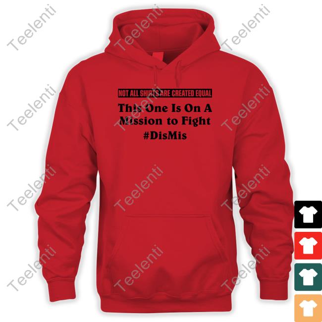 Not All Shirts Are Created Equal This One Is On A Mission To Fight Dismis Hoodie