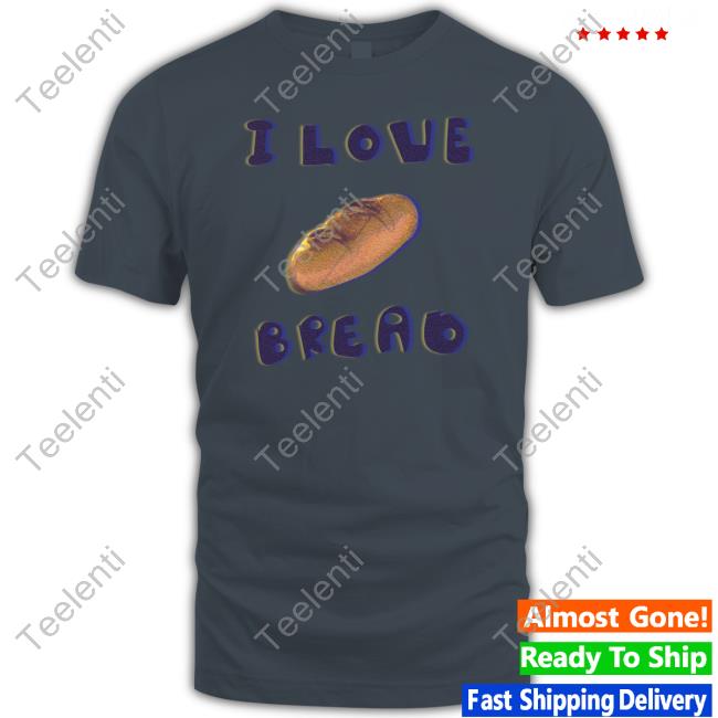 I Love Bread T Shirt