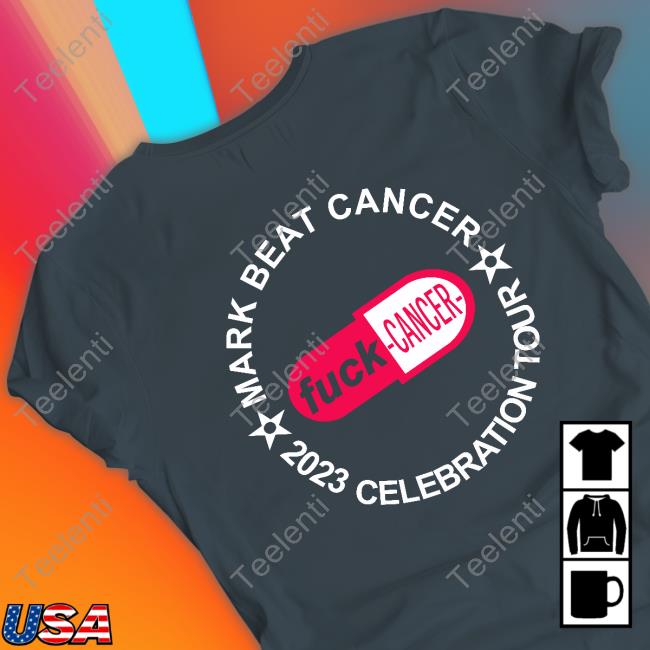 Shit Piss Fuck Cancer Cock Sucker Mother Fucker Tits Fart Turd And Twat Mark Beat Cancer 2023 Celebration Tour Fuck Cancer Official Shirt