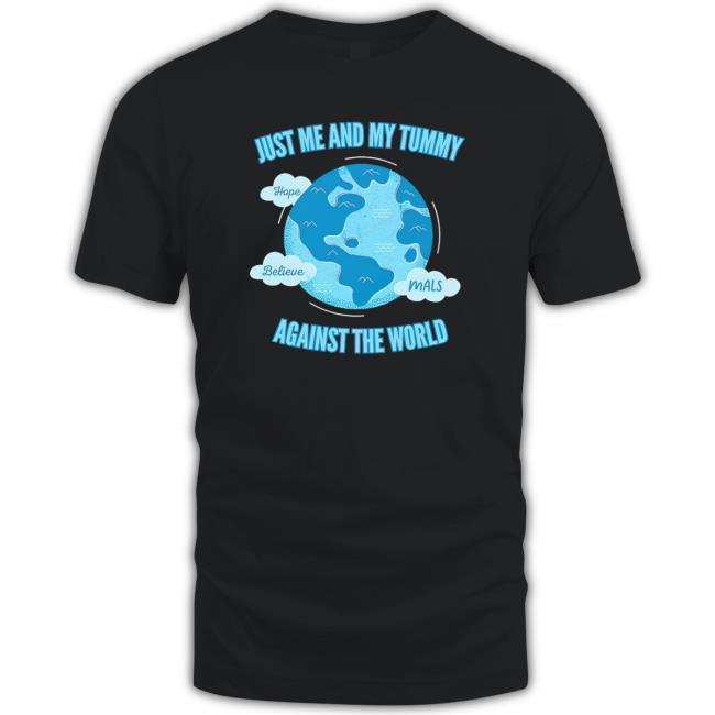 Just Me And My Tummy Against The World shirt