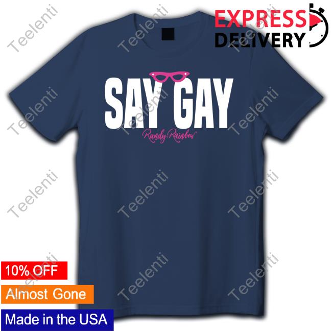 Omgvip Store Say Gay Randy Rainbow shirt, hoodie, tank top, sweater and long sleeve t-shirt