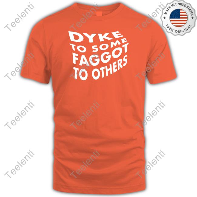 Slightlywetsock Dyke To Some Faggot To Others New Shirt