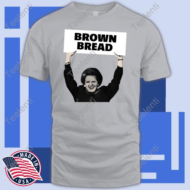 Brown Bread Margaret Thatcher T Shirt