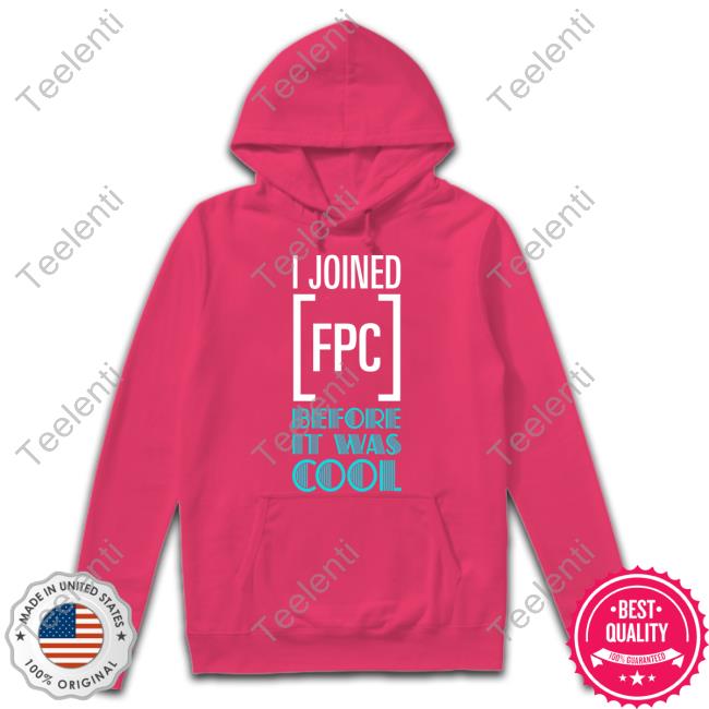 Official I Joined Fpc Before It Was Cool Hoodie Fpcgear Store