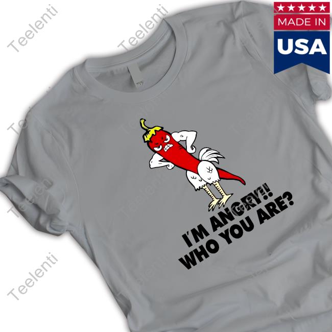 Chili Chicken I'm Angry Who You Are Shirt