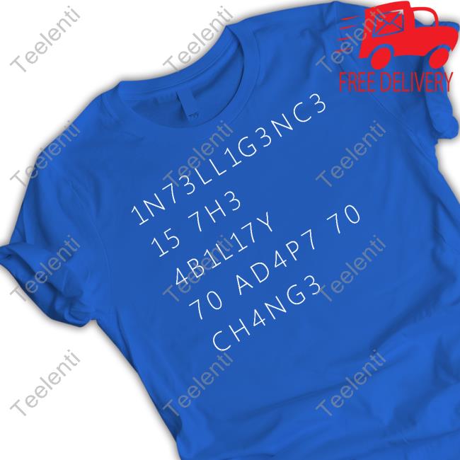 Intelligence Is The Ability To Adapt To Change T-Shirt