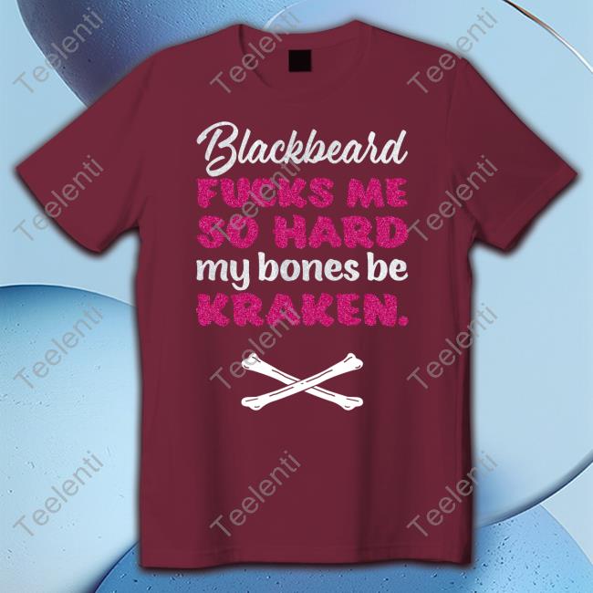 Blackbeard Fucks Me So Hard My Bones Be Kraken Hoodie Sweatshirt