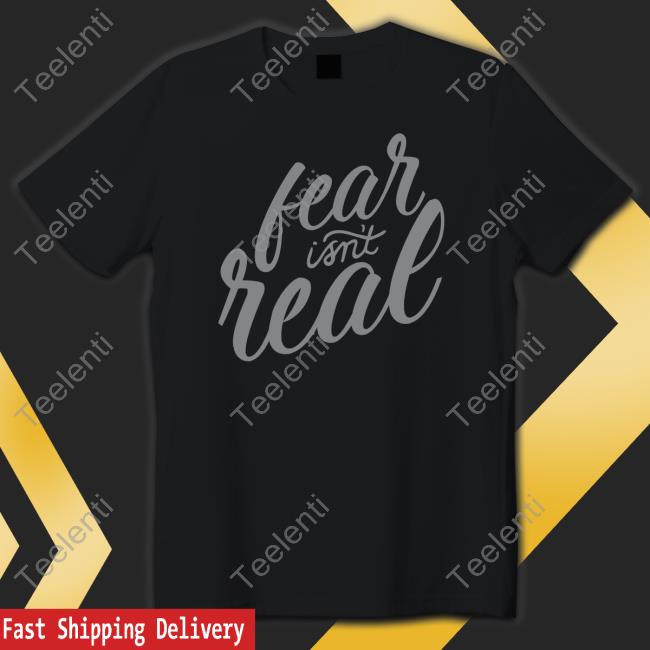 Tom Grossi Fear Isn't Real Tee Shirt