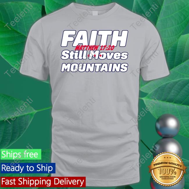 Faith N Freedoms Merch Faith Still Moves Mountains Matthew 17 20 Tee Shirt